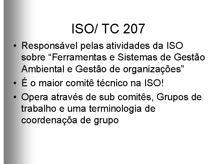 ISO/ TC 207 • Responsável pelas atividades da ISO sobre “Ferramentas e Sistemas de