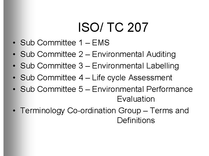 ISO/ TC 207 • • • Sub Committee 1 – EMS Sub Committee 2