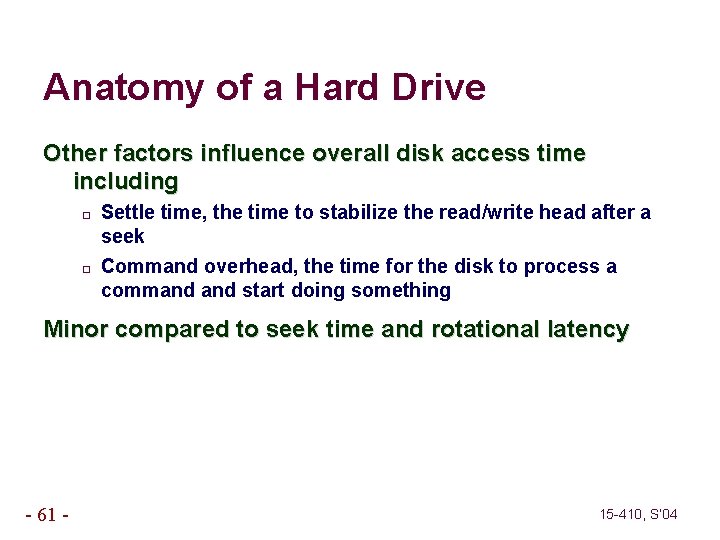 Anatomy of a Hard Drive Other factors influence overall disk access time including �