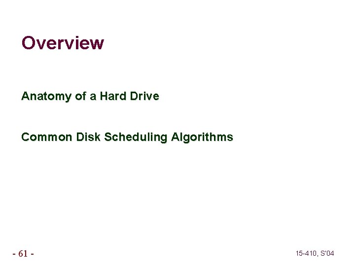 Overview Anatomy of a Hard Drive Common Disk Scheduling Algorithms - 61 - 15