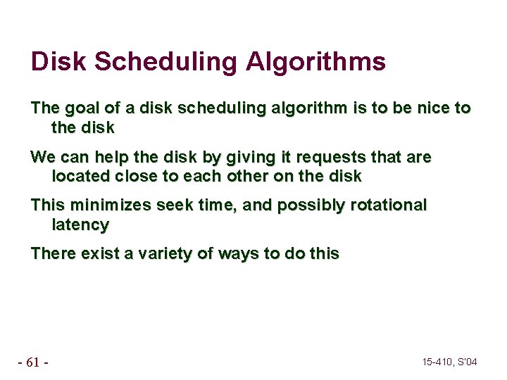 Disk Scheduling Algorithms The goal of a disk scheduling algorithm is to be nice