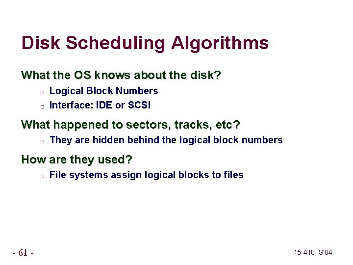 Disk Scheduling Algorithms What the OS knows about the disk? � � Logical Block