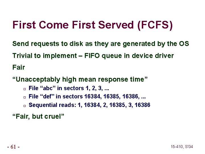 First Come First Served (FCFS) Send requests to disk as they are generated by