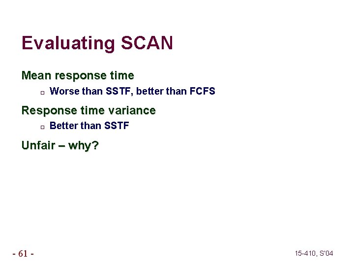Evaluating SCAN Mean response time � Worse than SSTF, better than FCFS Response time