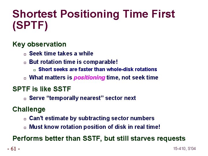 Shortest Positioning Time First (SPTF) Key observation � � Seek time takes a while