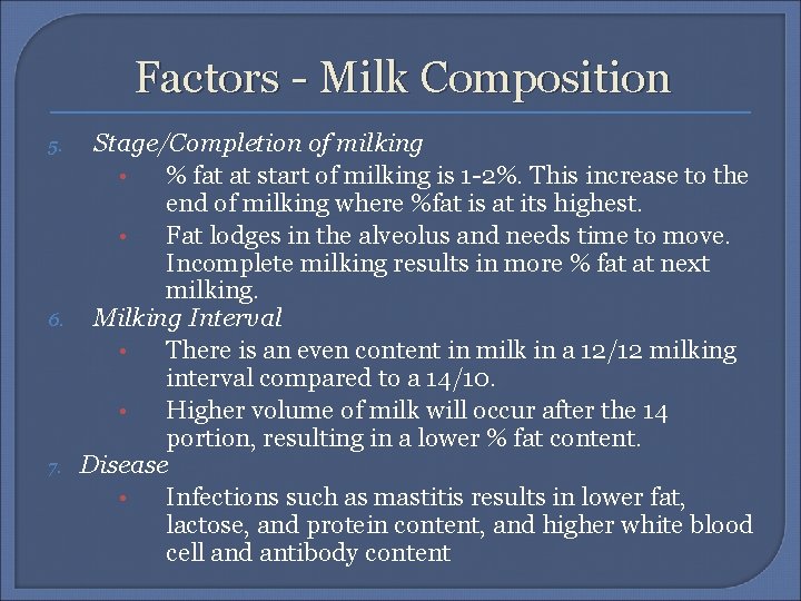 Factors - Milk Composition 5. 6. 7. Stage/Completion of milking • % fat at