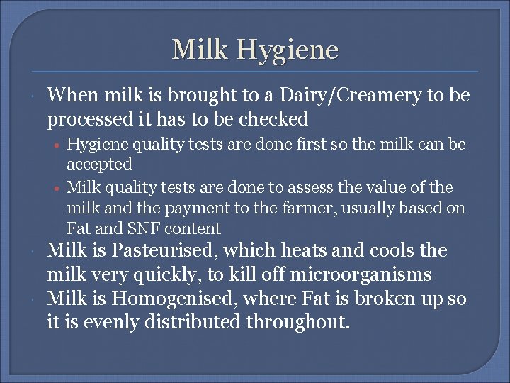 Milk Hygiene When milk is brought to a Dairy/Creamery to be processed it has