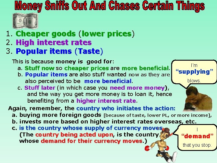 1. Cheaper goods (lower prices) prices 2. High interest rates 3. Popular items (Taste)