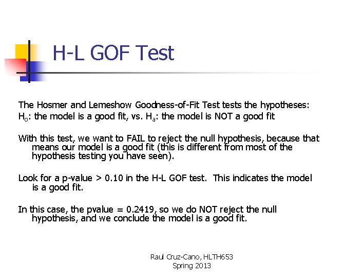 H-L GOF Test The Hosmer and Lemeshow Goodness-of-Fit Test tests the hypotheses: Ho: the