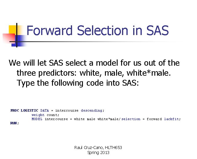 Forward Selection in SAS We will let SAS select a model for us out