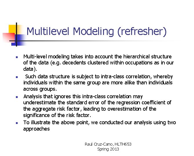 Multilevel Modeling (refresher) n n Multi-level modeling takes into account the hierarchical structure of