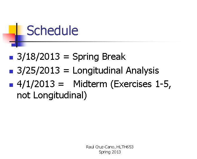 Schedule n n n 3/18/2013 = Spring Break 3/25/2013 = Longitudinal Analysis 4/1/2013 =
