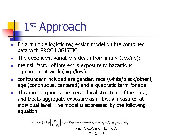 1 st Approach n n n Fit a multiple logistic regression model on the