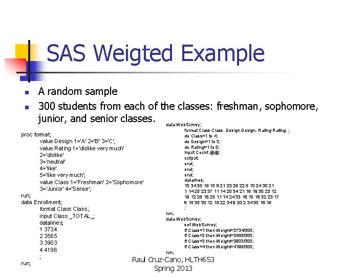 SAS Weigted Example n n A random sample 300 students from each of the