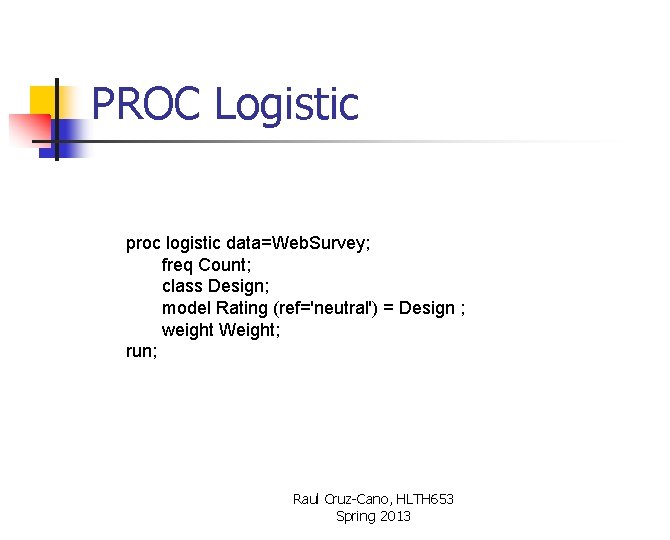 PROC Logistic proc logistic data=Web. Survey; freq Count; class Design; model Rating (ref='neutral') =