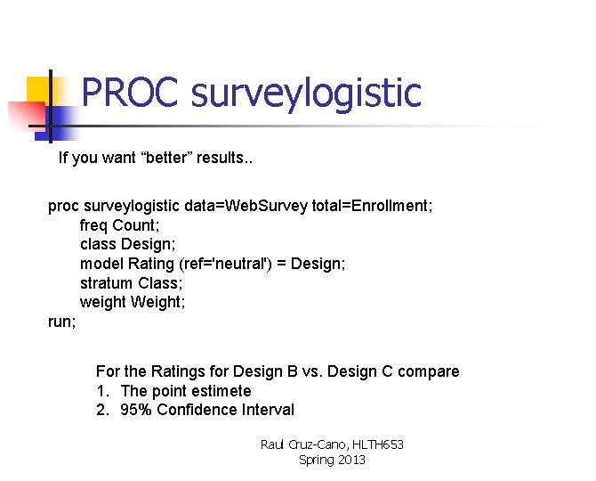 PROC surveylogistic If you want “better” results. . proc surveylogistic data=Web. Survey total=Enrollment; freq