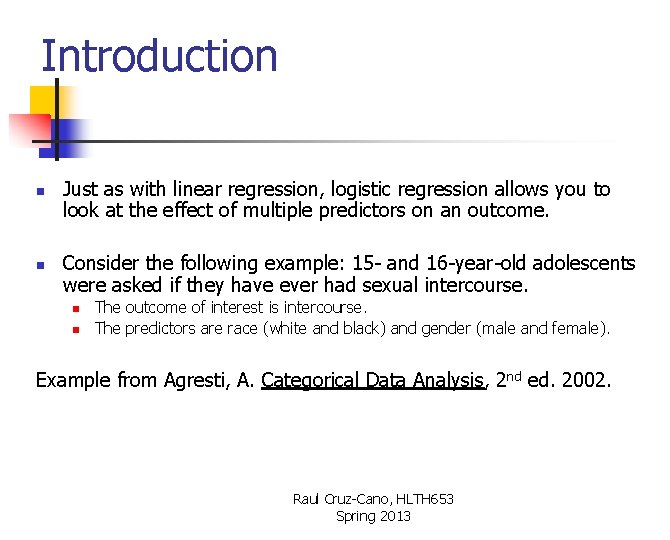 Introduction n n Just as with linear regression, logistic regression allows you to look