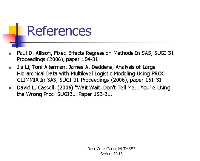 References n n n Paul D. Allison, Fixed Effects Regression Methods In SAS, SUGI