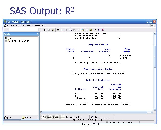 SAS Output: R 2 Raul Cruz-Cano, HLTH 653 Spring 2013 