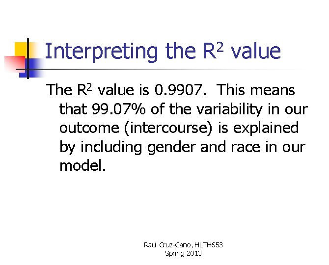 Interpreting the R 2 value The R 2 value is 0. 9907. This means