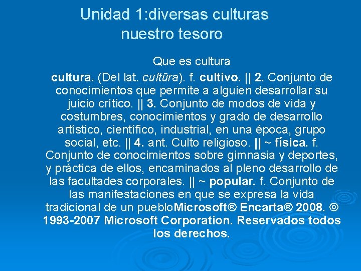  Unidad 1: diversas culturas nuestro tesoro Que es cultura. (Del lat. cultūra). f.