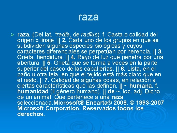 raza Ø raza. (Del lat. *radĭa, de radĭus). f. Casta o calidad del origen