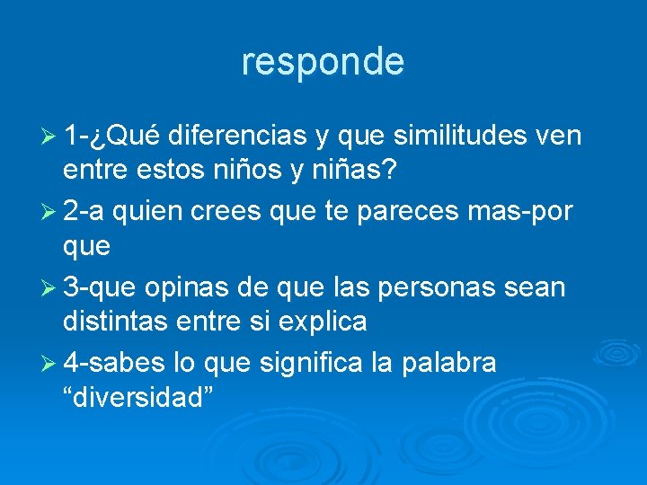 responde Ø 1 -¿Qué diferencias y que similitudes ven entre estos niños y niñas?