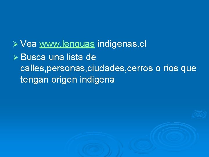 Ø Vea www. lenguas indigenas. cl Ø Busca una lista de calles, personas, ciudades,