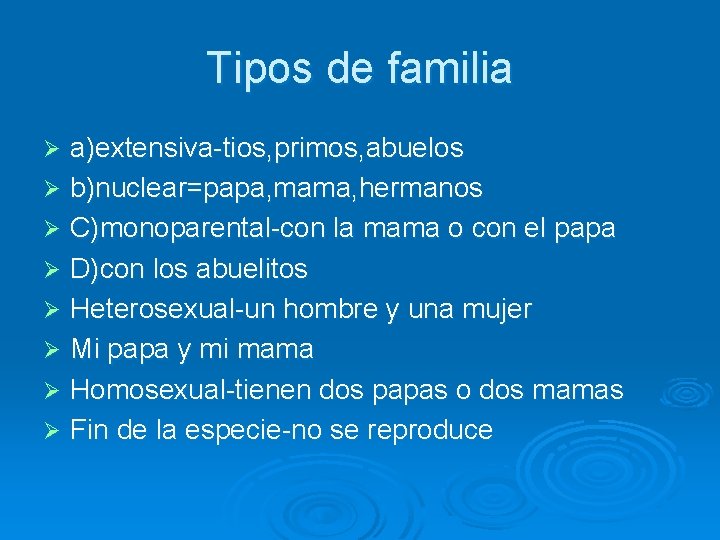 Tipos de familia a)extensiva-tios, primos, abuelos Ø b)nuclear=papa, mama, hermanos Ø C)monoparental-con la mama