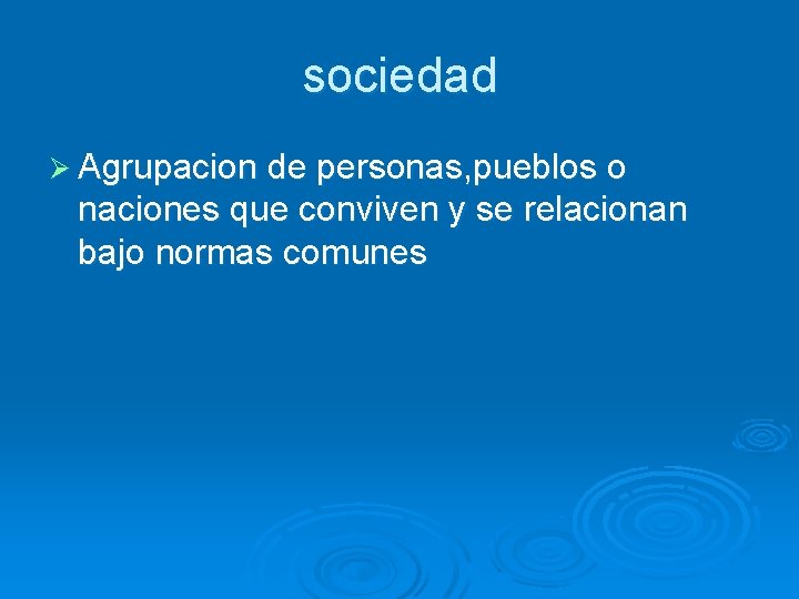 sociedad Ø Agrupacion de personas, pueblos o naciones que conviven y se relacionan bajo