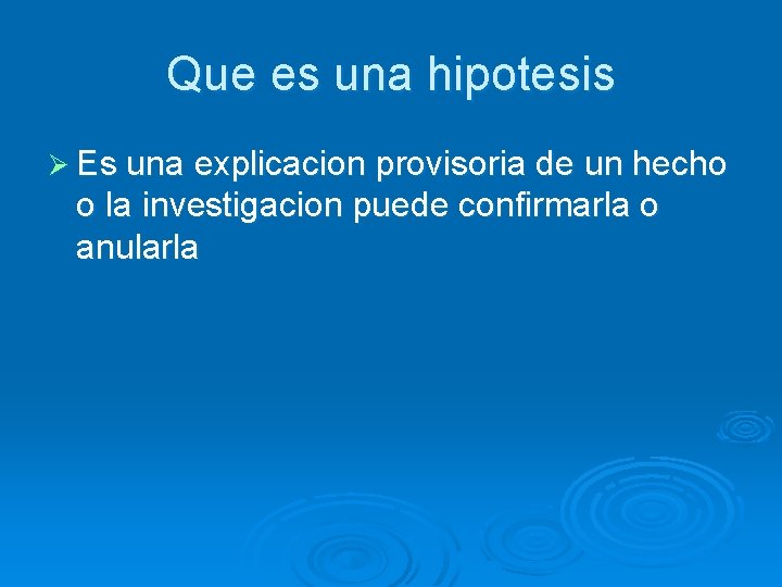 Que es una hipotesis Ø Es una explicacion provisoria de un hecho o la