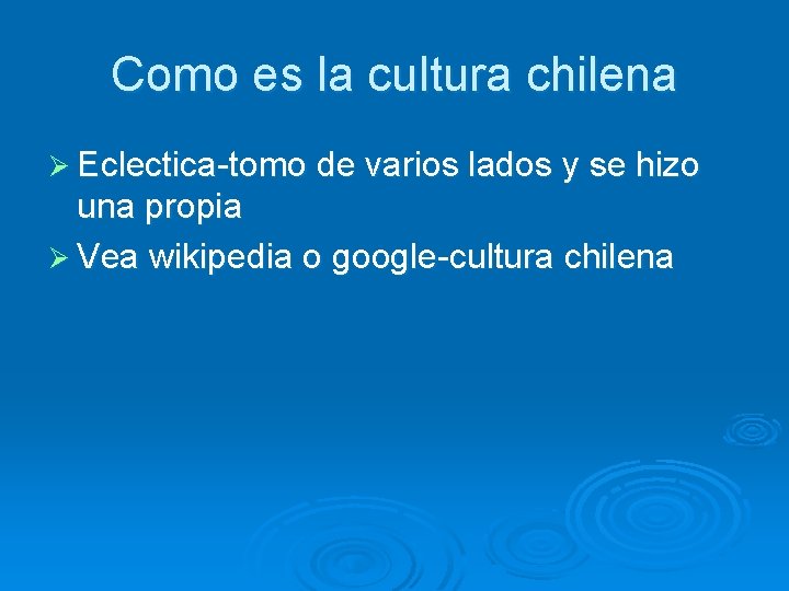 Como es la cultura chilena Ø Eclectica-tomo de varios lados y se hizo una