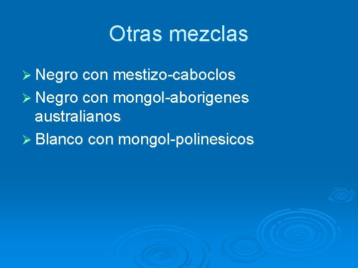 Otras mezclas Ø Negro con mestizo-caboclos Ø Negro con mongol-aborigenes australianos Ø Blanco con