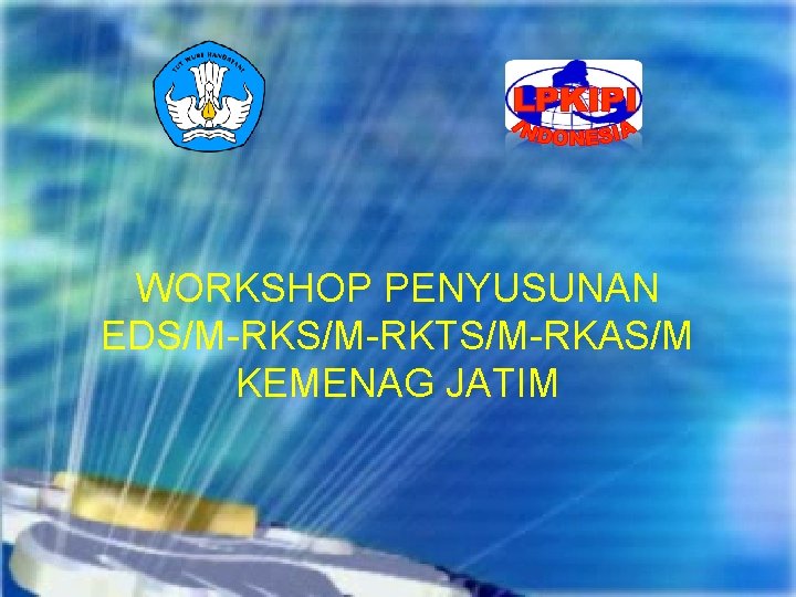 WORKSHOP PENYUSUNAN EDS/M-RKTS/M-RKAS/M KEMENAG JATIM 