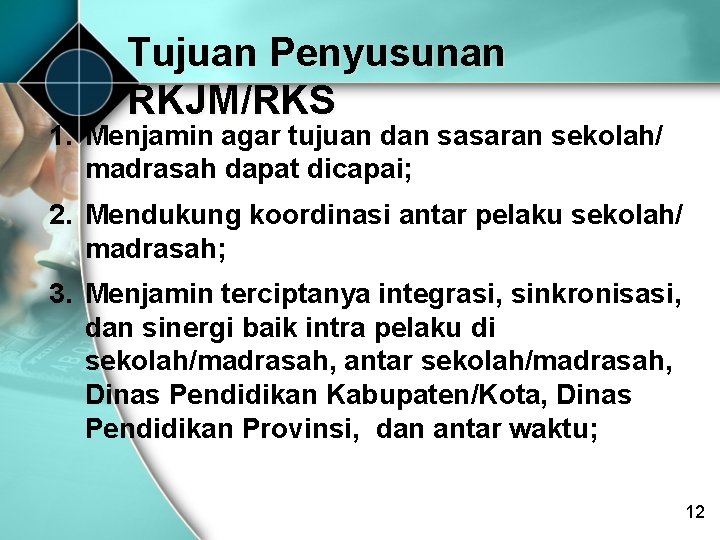 Tujuan Penyusunan RKJM/RKS 1. Menjamin agar tujuan dan sasaran sekolah/ madrasah dapat dicapai; 2.