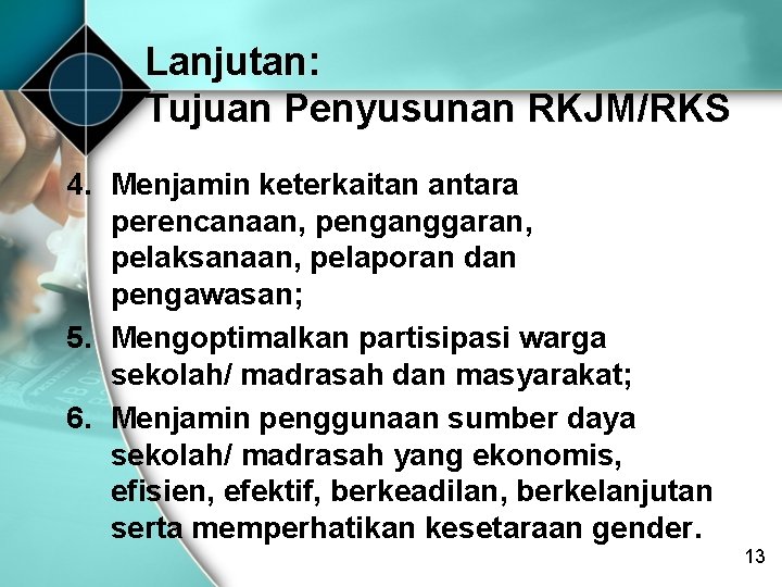 Lanjutan: Tujuan Penyusunan RKJM/RKS 4. Menjamin keterkaitan antara perencanaan, penganggaran, pelaksanaan, pelaporan dan pengawasan;