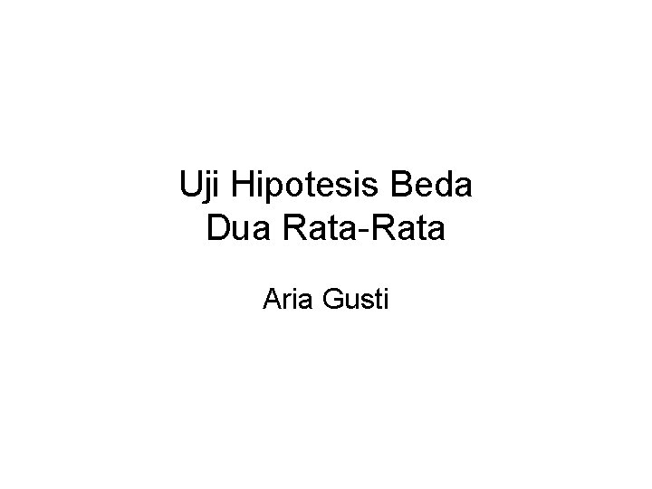 Uji Hipotesis Beda Dua Rata-Rata Aria Gusti 