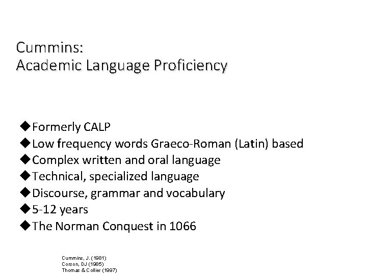 Cummins: Academic Language Proficiency u. Formerly CALP u. Low frequency words Graeco-Roman (Latin) based