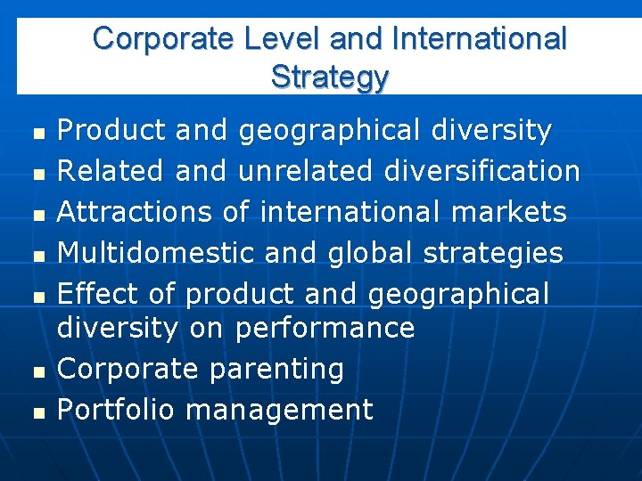 Corporate Level and International Strategy n n n n Product and geographical diversity Related