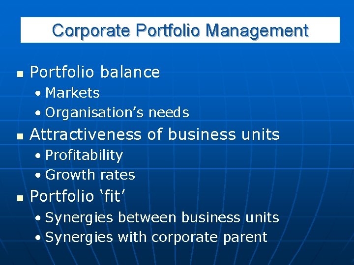 Corporate Portfolio Management n Portfolio balance • Markets • Organisation’s needs n Attractiveness of