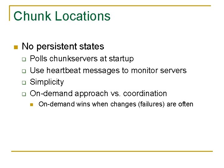 Chunk Locations n No persistent states q q Polls chunkservers at startup Use heartbeat