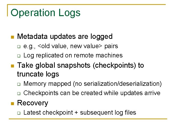 Operation Logs n Metadata updates are logged q q n Take global snapshots (checkpoints)