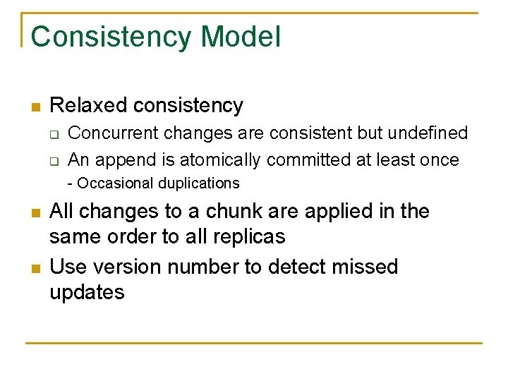 Consistency Model n Relaxed consistency q q Concurrent changes are consistent but undefined An