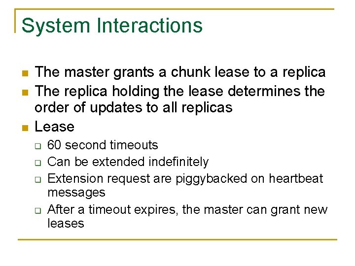 System Interactions n n n The master grants a chunk lease to a replica