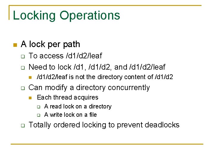 Locking Operations n A lock per path q q To access /d 1/d 2/leaf