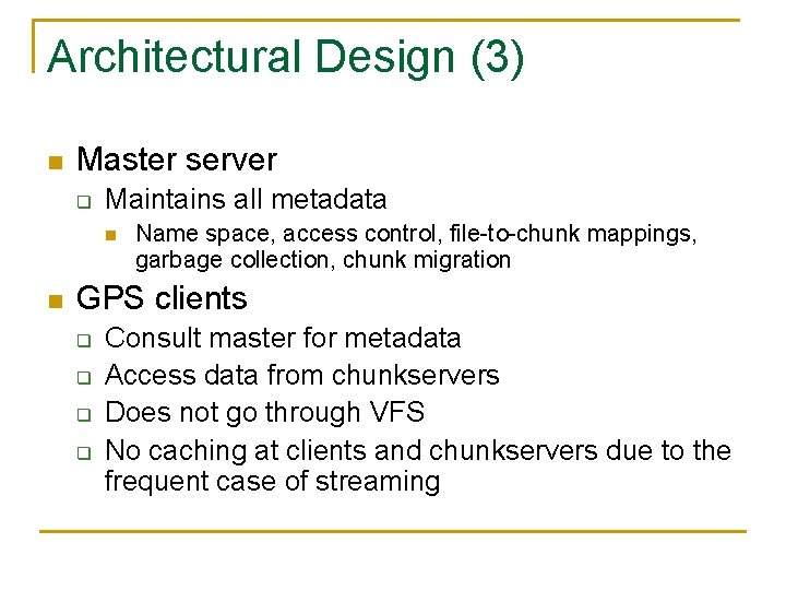 Architectural Design (3) n Master server q Maintains all metadata n n Name space,