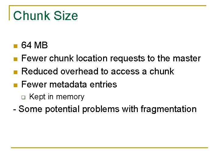 Chunk Size n n 64 MB Fewer chunk location requests to the master Reduced