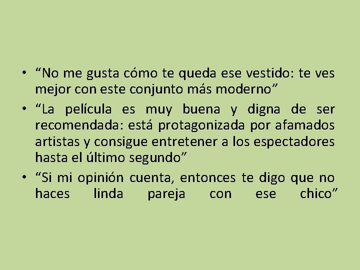  • “No me gusta cómo te queda ese vestido: te ves mejor con