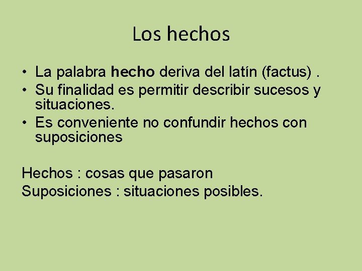 Los hechos • La palabra hecho deriva del latín (factus). • Su finalidad es