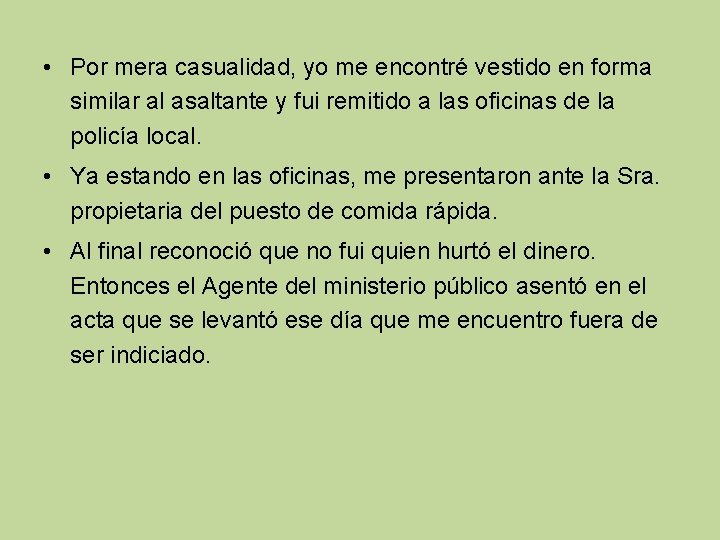  • Por mera casualidad, yo me encontré vestido en forma similar al asaltante
